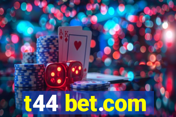 t44 bet.com